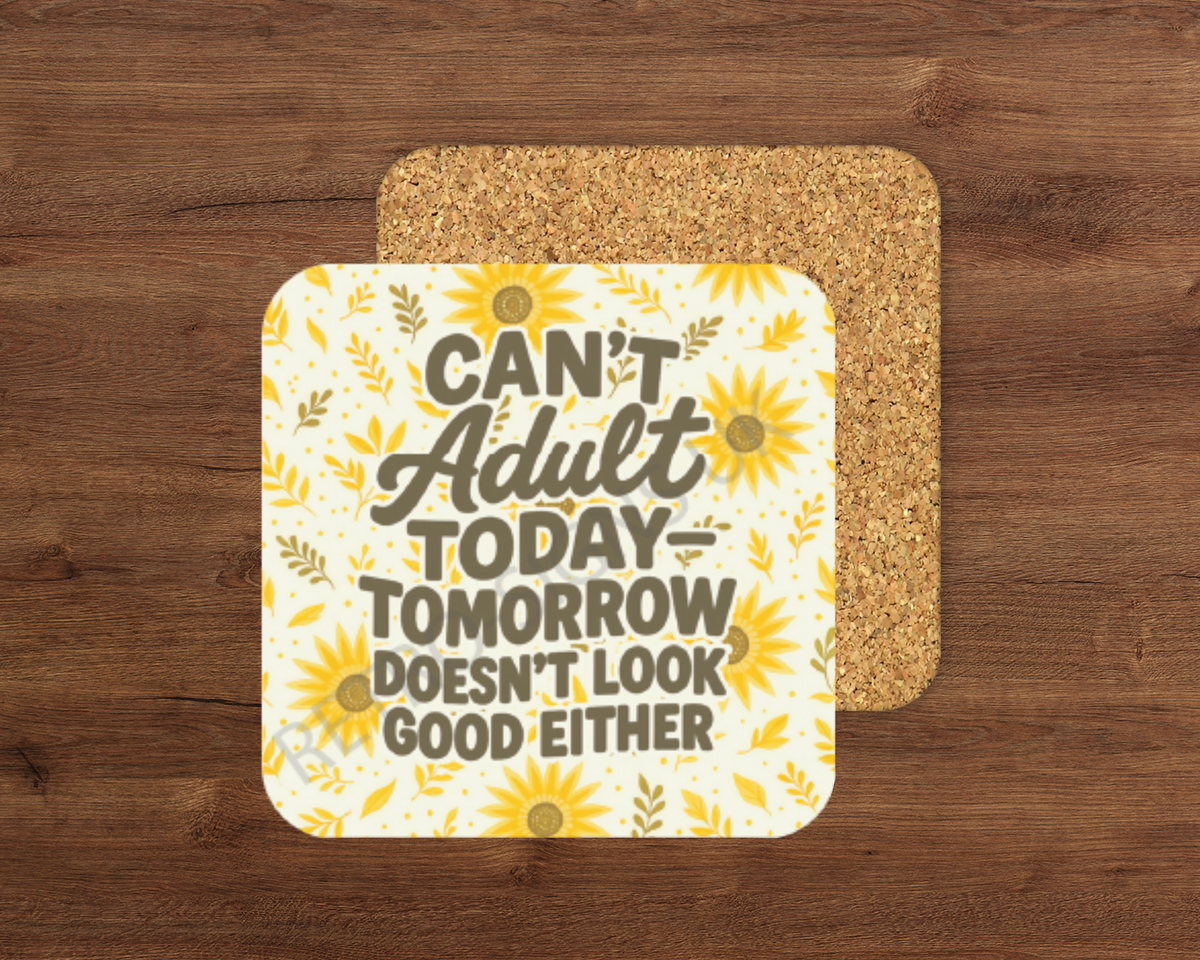 Can’t Adult Today – Cork Backed Coaster 10x10cm