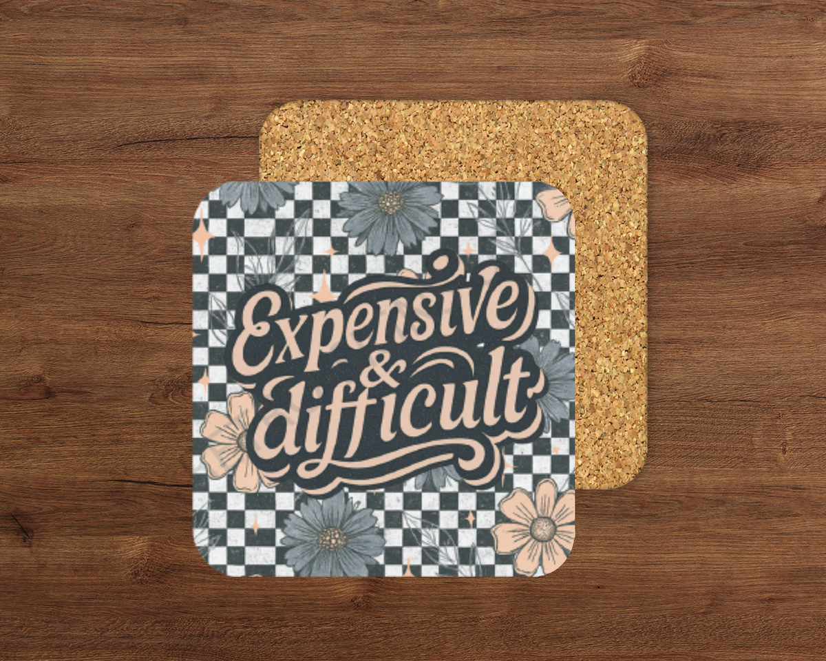 Expensive And Difficult – Cork Backed Coaster 10x10cm