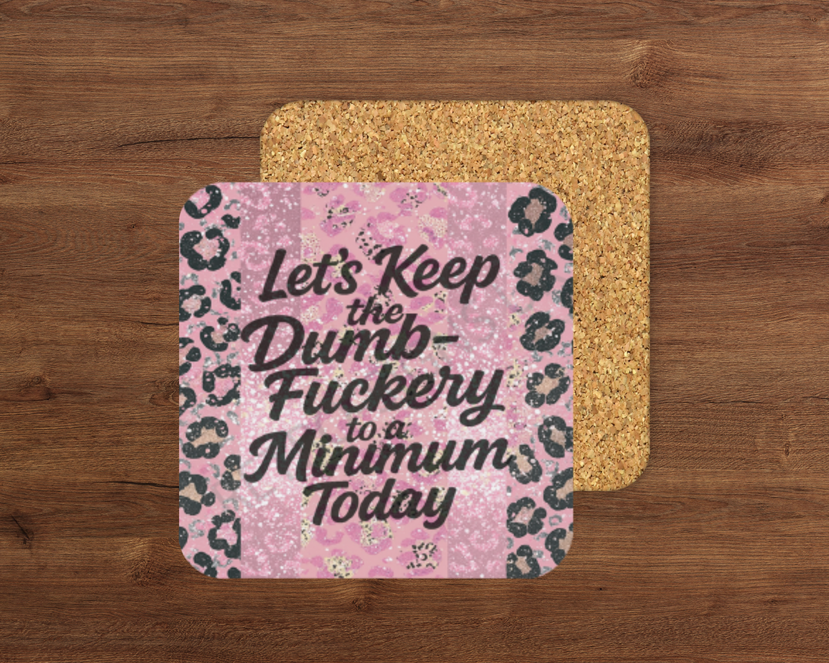 Let’s Keep The Dumbfuckery – Cork Backed Coaster 10x10cm