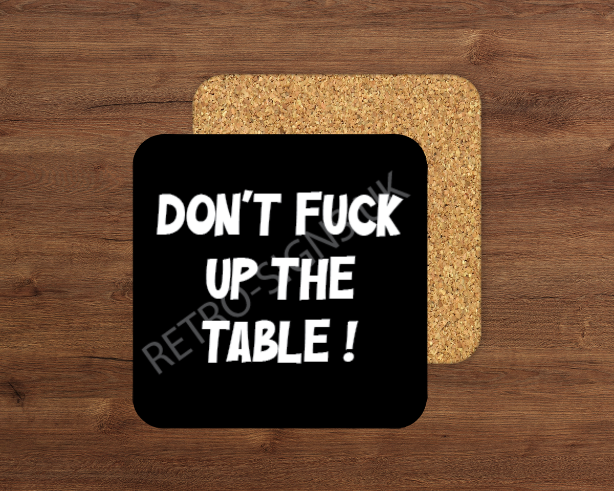 Don't Fuck Up the Table glossy cork-backed drink coaster by Retro Signs UK