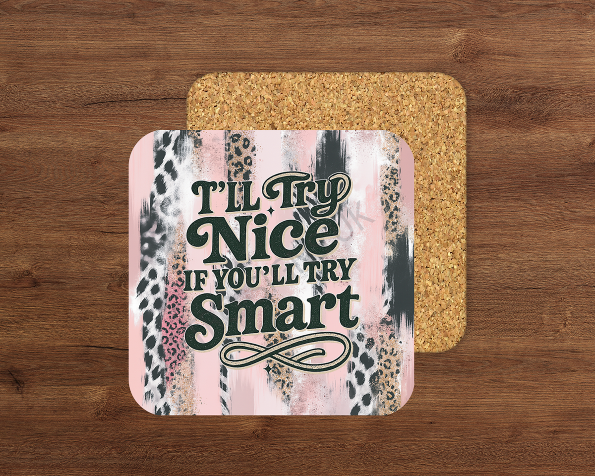 I’ll Try Nice – Cork Backed Coaster 10x10cm