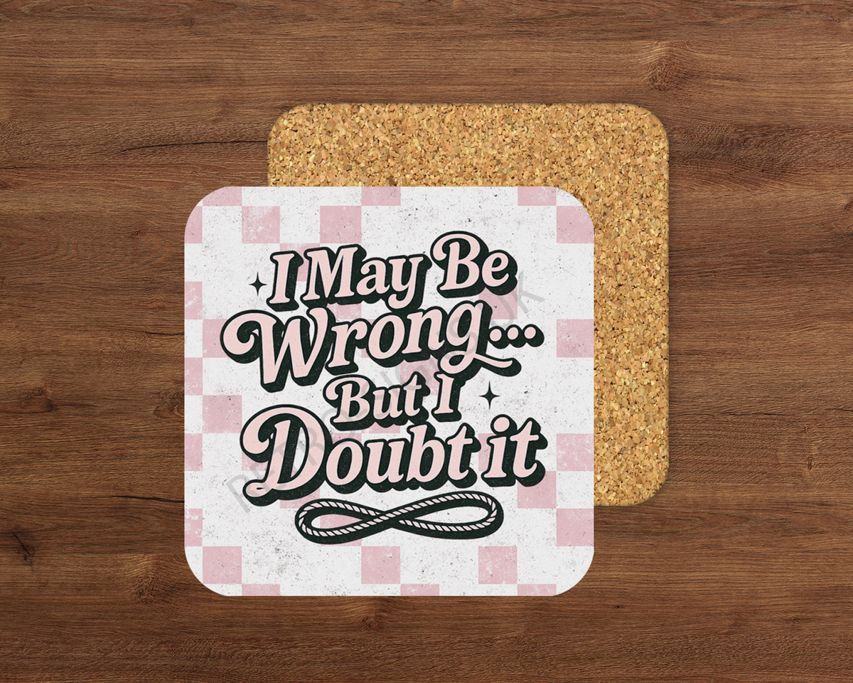 I May Be Wrong – Cork Backed Coaster 10x10cm