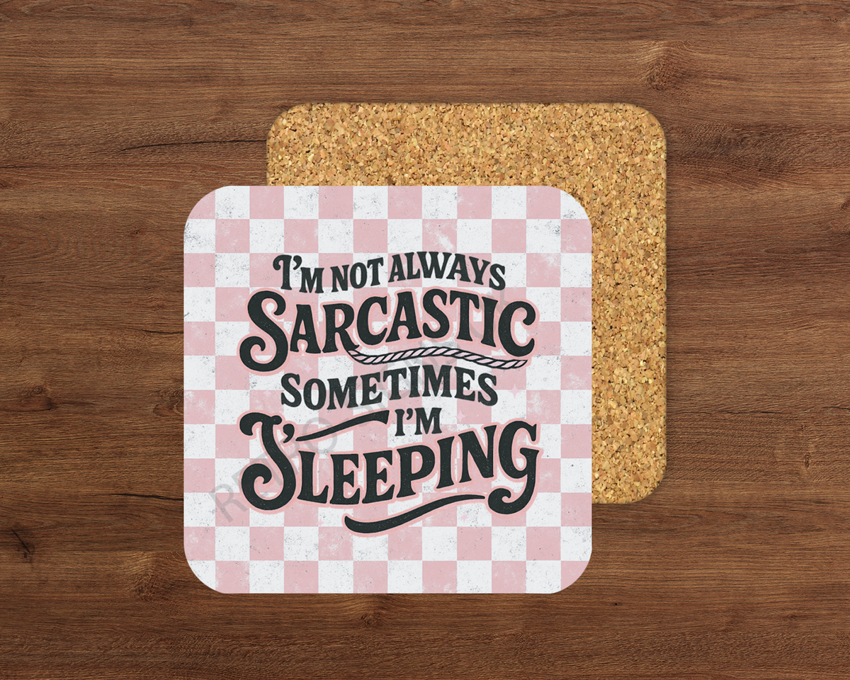 I’m Not Always Sarcastic – Cork Backed Coaster 10x10cm