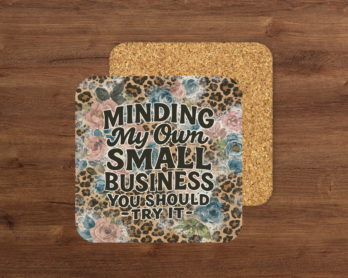 Minding My Own Small Business – Cork Backed Coaster 10x10cm
