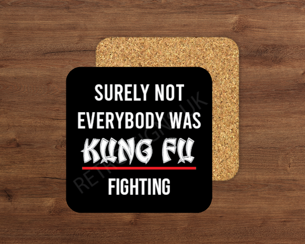 Not Everybody Was Kung Fu Fighting – Cork Backed Coaster 10x10cm