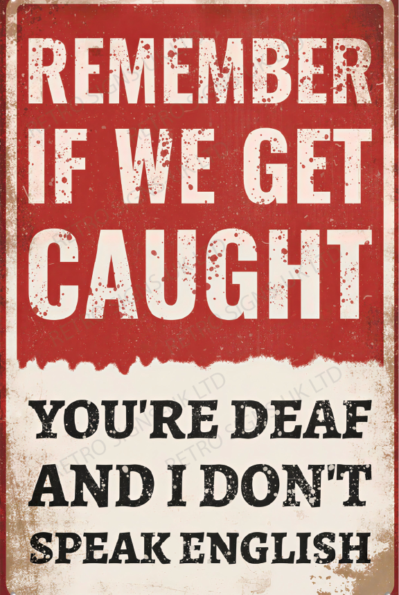 Your Deaf and I Dont Speak English – Aluminium Metal Wall Sign 20 x 30cm